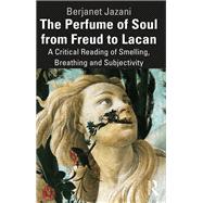 The Perfume of Soul from Freud to Lacan by Berjanet Jazani, 9781032757353