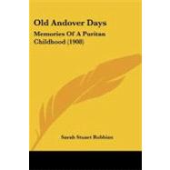 Old Andover Days : Memories of A Puritan Childhood (1908) by Robbins, Sarah Stuart, 9781437077353