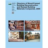 Directory of Wood-framed Building Deconstruction and Reused Building Materials Companies 2005 by United States Department of the Interior, 9781508427353