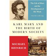 Karl Marx and the Birth of Modern Society by Heinrich, Michael; Locascio, Alexander, 9781583677353