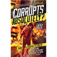 Corrupts Absolutely? Dark Metahuman Fiction by Clines, Peter; Crisler, Lincoln; Ochse, Weston; Rambo, Cat; McKinney, Joe, 9781941987353
