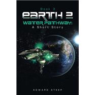 EARTH 2  WATER PATHWAY: A Short Story by Edward Steep, 9798823087353