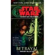 Betrayal: Star Wars Legends (Legacy of the Force) by ALLSTON, AARON, 9780345477354