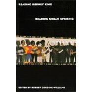 Reading Rodney King/Reading Urban Uprising by Gooding-Williams,Robert, 9780415907354