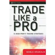 Trade Like a Pro 15 High-Profit Trading Strategies by DraKoln, Noble, 9780470287354