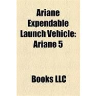 Ariane Expendable Launch Vehicle : Ariane 5, Ariane 4, Ariane 3, Ariane 2, Ariane 1 by , 9781156287354
