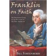 Franklin on Faith by Fortenberry, Bill, 9781506127354
