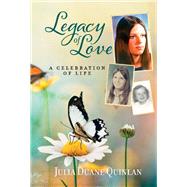 Legacy of Love A Celebration of Life by Quinlan, Julia Duane, 9781543997354