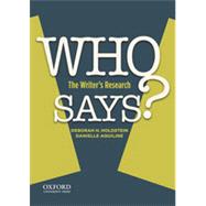 WHO SAYS? The Writer's Research by Holdstein, Deborah H.; Aquiline, Danielle, 9780199947355
