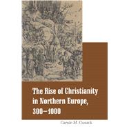 Rise of Christianity in Northern Europe, 300-1000 by Cusack, Carole M., 9780304707355