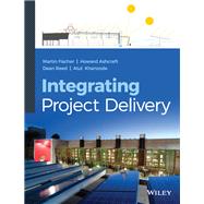 Integrating Project Delivery by Fischer, Martin; Ashcraft, Howard W.; Reed, Dean; Khanzode, Atul, 9780470587355