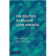 The Politics of Exile in Latin America by Mario Sznajder , Luis Roniger, 9780521517355