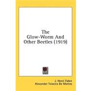 The Glow-worm and Other Beetles by Fabre, Jean-Henri; De Mattos, Alexander Teixeira, 9780548967355