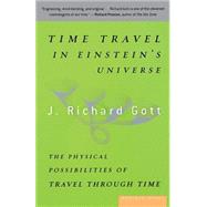 Time Travel in Einstein's Universe by Gott, J. Richard, III, 9780618257355