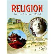 Religion in the Ancient World by Crabtree Publishing Company, 9780778717355