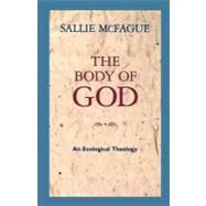 The Body of God: An Ecological Theology by McFague, Sallie, 9780800627355