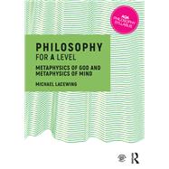 Philosophy for A Level: Metaphysics of God and Metaphysics of Mind by Lacewing,Michael, 9781138457355