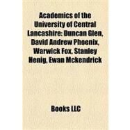 Academics of the University of Central Lancashire : Duncan Glen, David Andrew Phoenix, Warwick Fox, Stanley Henig, Ewan Mckendrick by , 9781158327355