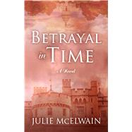 Betrayal in Time by McElwain, Julie, 9781432867355