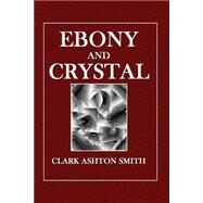 Ebony and Crystal by Smith, Clark Ashton, 9781505677355