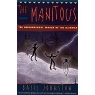 The Manitous: The Spiritual World of the Ojibway by Johnston, Basil H., 9780060927356