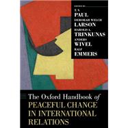 The Oxford Handbook of Peaceful Change in International Relations by Paul, T. V.; Larson, Deborah Welch; Trinkunas, Harold A.; Wivel, Anders; Emmers, Ralf, 9780190097356