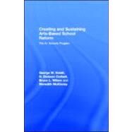 Creating and Sustaining Arts-based School Reform: The A+ Schools Program by Noblit, George W.; Corbett, H. Dickson; Wilson, Bruce L.; McKinney, Monica B., 9780203887356