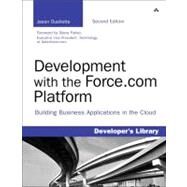 Development with the Force.com Platform Building Business Applications in the Cloud by Ouellette, Jason, 9780321767356