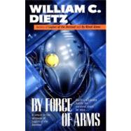 By Force of Arms by Dietz, William C., 9780441007356