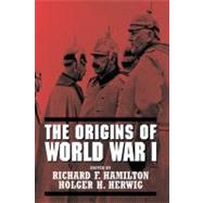 The Origins of World War I by Edited by Richard F. Hamilton , Holger H. Herwig, 9780521817356