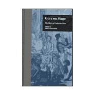 Gore On Stage: The Plays of Catherine Gore by Franceschina,John, 9780815327356