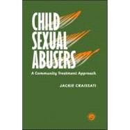 Child Sexual Abusers: A Community Treatment Approach by Craissati; Jackie, 9780863777356