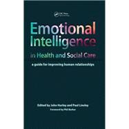 Emotional Intelligence in Health and Social Care: A Guide for Improving Human Relationships by Hurley,John, 9781138447356
