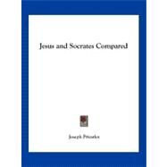 Jesus And Socrates Compared by Priestly, Joseph, 9781425307356
