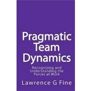 Pragmatic Team Dynamics by Fine, Lawrence G., 9781449547356