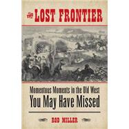 The Lost Frontier by Miller, Rod, 9781493007356