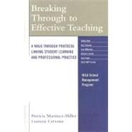 Breaking Through to Effective Teaching A Walk-Through Protocol Linking Student Learning and Professional Practice by Martinez-Miller, Patricia; Cervone, Laureen, 9781578867356