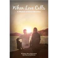 When Love Calls: A Memoir of Great Devotion by Supancheck, Norm; Brotherton, Marcus (CON), 9781939457356