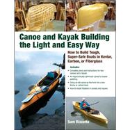 Canoe and Kayak Building the Light and Easy Way How to Build Tough, Super-Safe Boats in Kevlar, Carbon, or Fiberglass by Rizzetta, Sam, 9780071597357