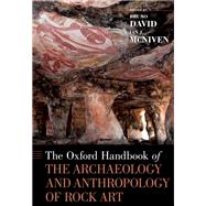The Oxford Handbook of the Archaeology and Anthropology of Rock Art by David, Bruno; McNiven, Ian J., 9780190607357
