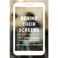 Behind Their Screens What Teens Are Facing (and Adults Are Missing) by Weinstein, Emily; James, Carrie, 9780262047357