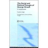 The Social and Political Thought of George Orwell: A Reassessment by Ingle; Stephen, 9780415357357