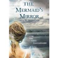 The Mermaid's Mirror by Madigan, L. K., 9780547577357
