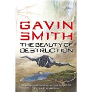 The Beauty of Destruction by Smith, Gavin G., 9780575127357