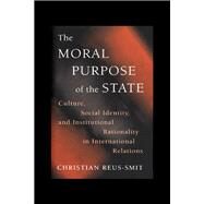 The Moral Purpose of the State by Reus-Smit, Christian, 9780691027357