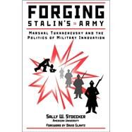 Forging Stalin's Army: Marshal Tukhachevsky And The Politics Of Military Innovation by Stoecker,Sally, 9780813337357