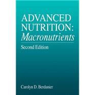 Advanced Nutrition: Macronutrients, Second Edition by Berdanier; Carolyn D., 9780849387357