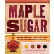 Maple Sugar From Sap to Syrup: The History, Lore, and How-To Behind This Sweet Treat by Herd, Tim, 9781603427357