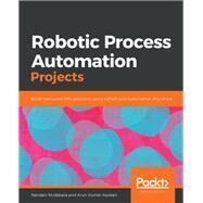 Robotic Process Automation Projects by Nandan Mullakara; Arun Kumar Asokan, 9781839217357