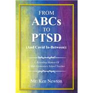From ABCs to PTSD  (And Covid In-Between): by Mr. Ken Newton, 9798823047357